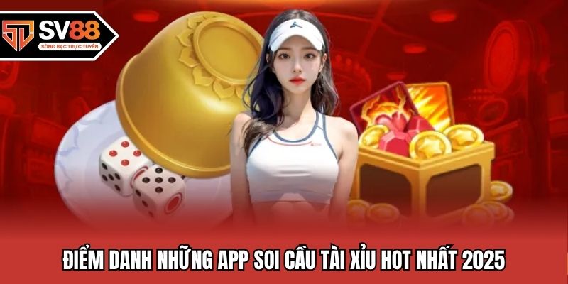 Điểm danh những app soi cầu tài xỉu hot nhất 2025