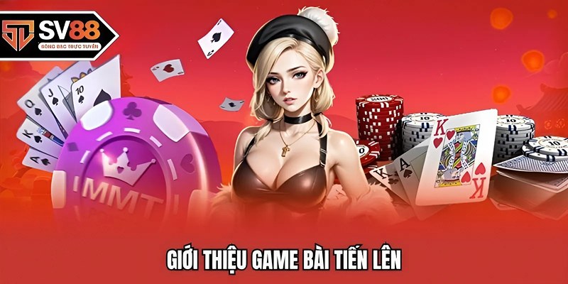 Giới thiệu game bài tiến lên