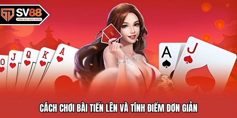 Cách chơi bài tiến lên và tính điểm đơn giản