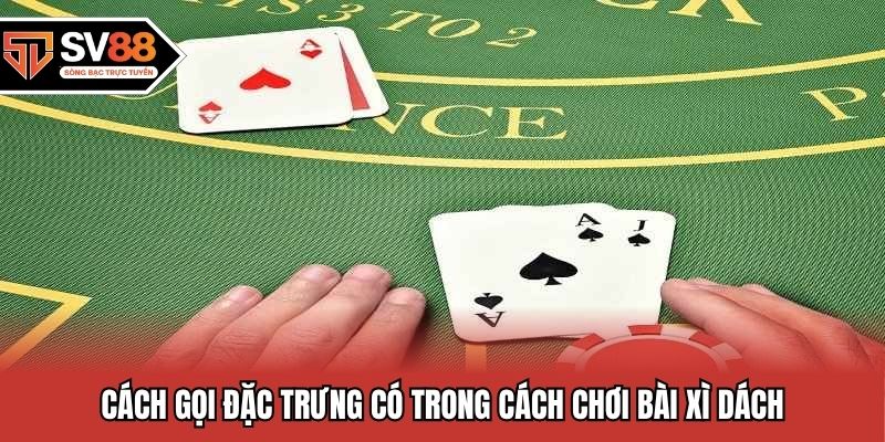 Cách gọi đặc trưng có trong cách chơi bài xì dách