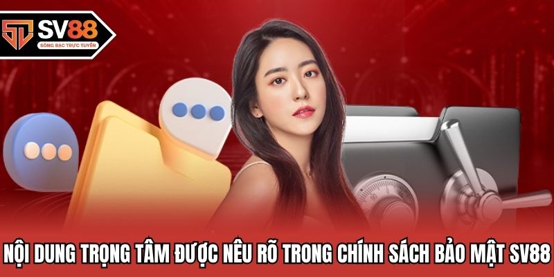 Nội dung trọng tâm được nêu rõ trong chính sách bảo mật SV88