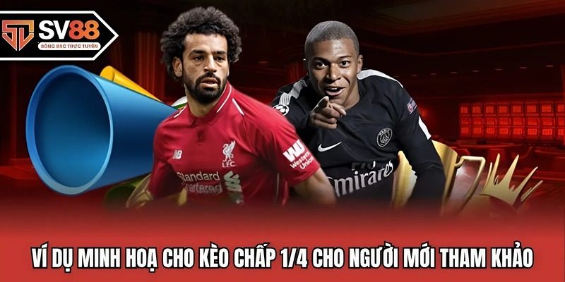 Ví dụ minh hoạ cho kèo chấp 1/4 cho người mới tham khảo