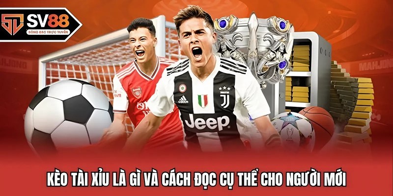 Kèo tài xỉu là gì và cách đọc cụ thể cho người mới