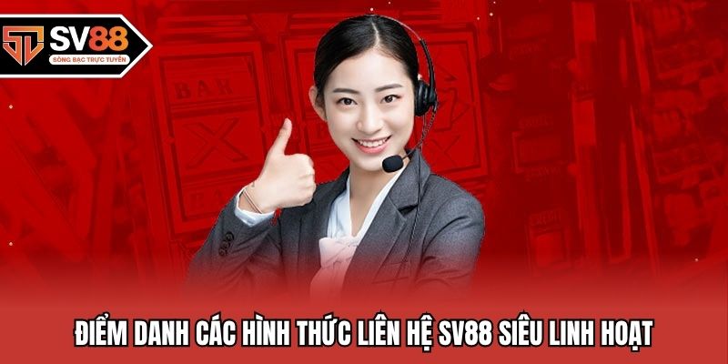 Điểm danh các hình thức liên hệ SV88 siêu linh hoạt