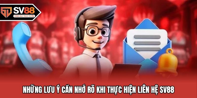 Những lưu ý cần nhớ rõ khi thực hiện liên hệ SV88