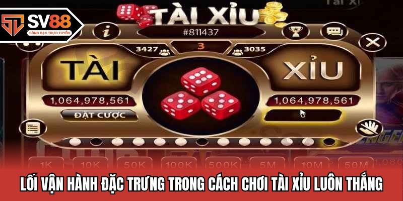 Lối vận hành đặc trưng trong cách chơi tài xỉu luôn thắng