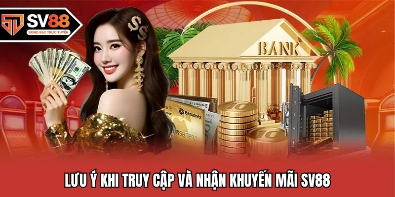 Lưu ý khi truy cập và nhận khuyến mãi SV88