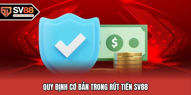 Quy định cơ bản trong rút tiền SV88
